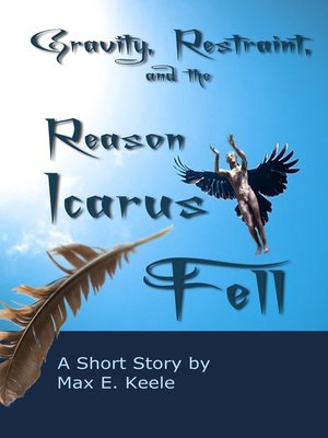 cover image of Gravity, Restraint, and the Reason Icarus Fell